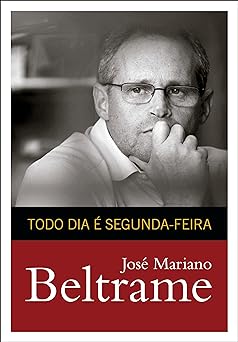 Todo dia e segunda feira Jose Mariano Beltrame